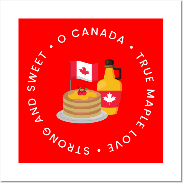 O Canada, true maple love, strong and sweet - Happy Canada Day Wall Art by Mission Bear
